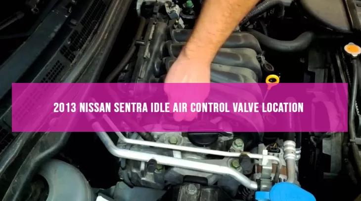 2013 Nissan Sentra Idle Air Control Valve Location